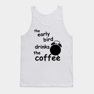 the early bird drinks coffee Tank Top